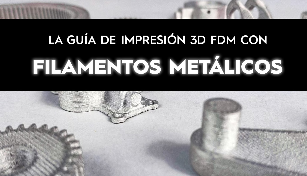 Impresión 3D FDM con filamentos metálicos: la guía definitiva